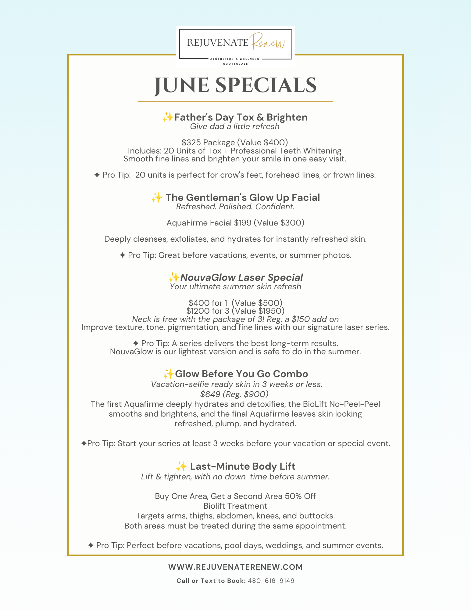June Specials promotion from Rejuvenate Renew Aesthetics & Wellness Scottsdale featuring Father's Day and summer skin rejuvenation offers. Specials include a Father's Day Tox & Brighten package with 20 units of tox and professional teeth whitening, The Gentleman's Glow Up Aquafirme Facial, NouvaGlow laser treatments with package savings and complimentary neck treatment, a Glow Before You Go skin-refresh series designed for vacation-ready skin in three weeks or less, and a Last-Minute Body Lift Biolift treatment for tightening and contouring. Summer-focused aesthetic treatments designed to improve skin tone, texture, hydration, fine lines, and confidence before vacations, weddings, and special events.